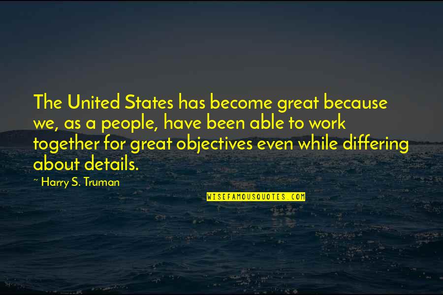 Harry S Truman Quotes By Harry S. Truman: The United States has become great because we, Harry S Truman Quotes By Harry S. Truman: The United States has become great because we,