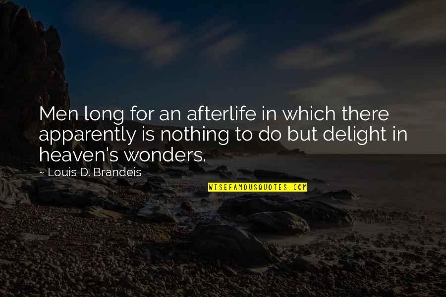 Harry Schaumburg Quotes By Louis D. Brandeis: Men long for an afterlife in which there