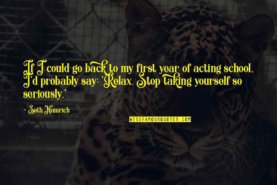 Harry Schaumburg Quotes By Seth Numrich: If I could go back to my first