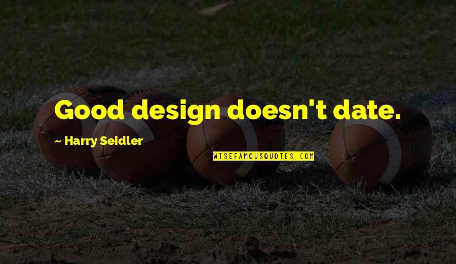 Harry Seidler Quotes By Harry Seidler: Good design doesn't date.