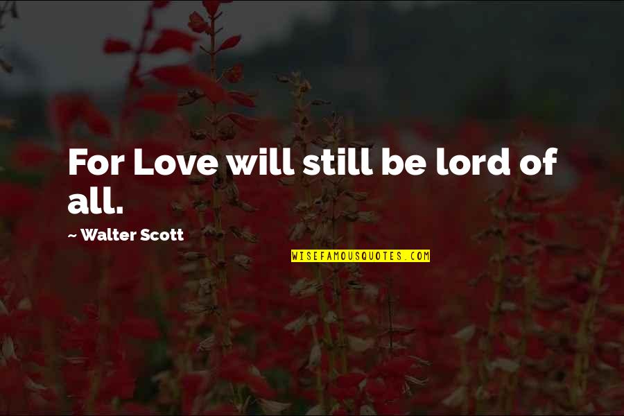 Harry Shearer Simpsons Quotes By Walter Scott: For Love will still be lord of all.