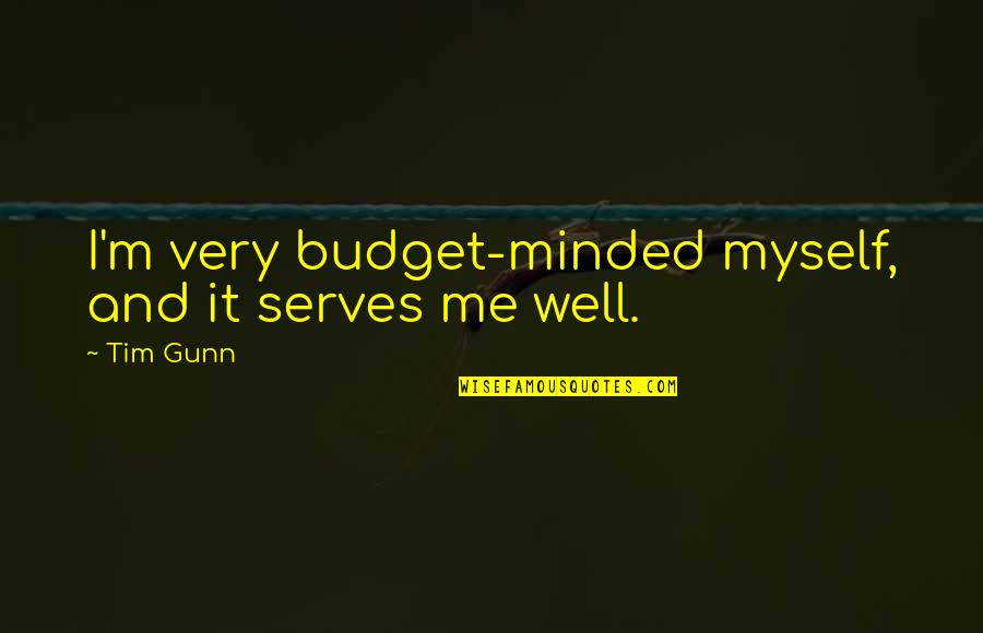 Harry Sinden Quotes By Tim Gunn: I'm very budget-minded myself, and it serves me