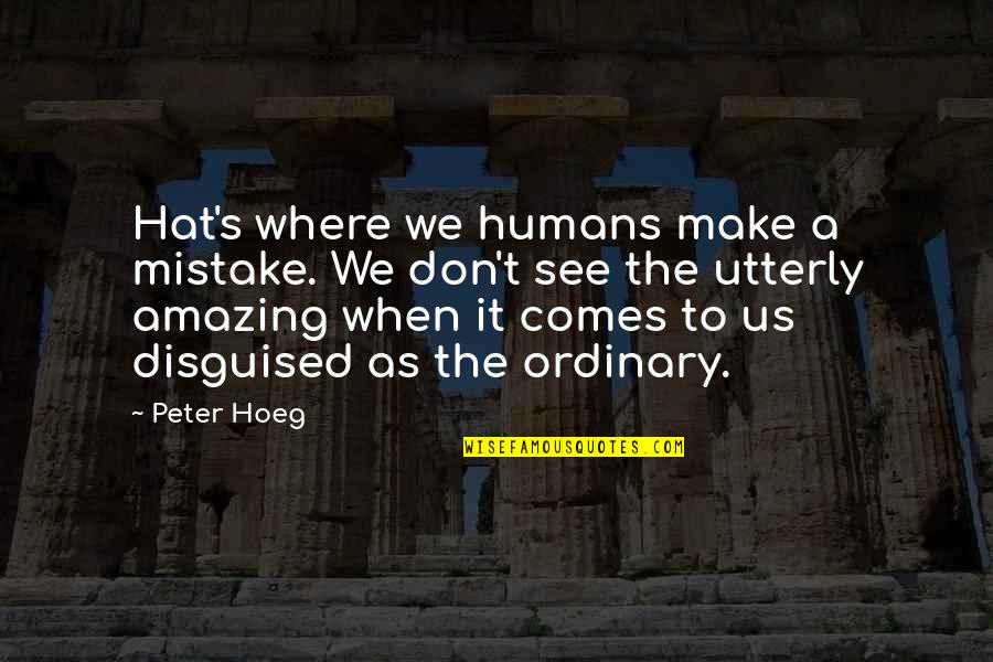 Harry Stamper Quotes By Peter Hoeg: Hat's where we humans make a mistake. We Harry Stamper Quotes By Peter Hoeg: Hat's where we humans make a mistake. We
