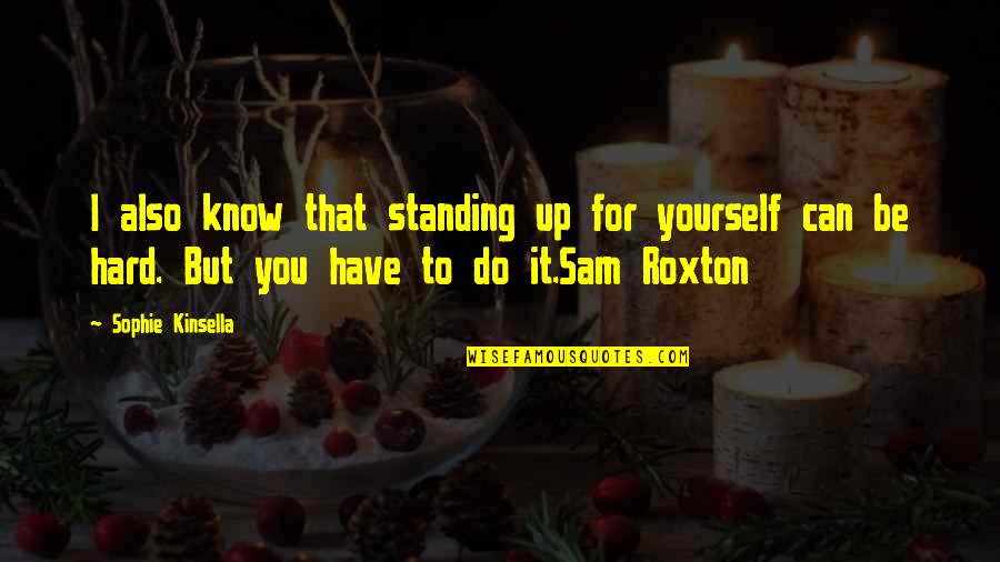 Harry Stamper Quotes By Sophie Kinsella: I also know that standing up for yourself Harry Stamper Quotes By Sophie Kinsella: I also know that standing up for yourself