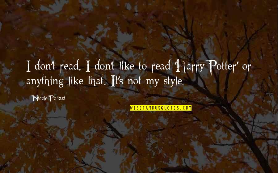 Harry Style Quotes By Nicole Polizzi: I don't read. I don't like to read