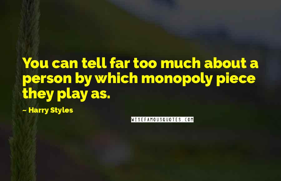 Harry Styles quotes: You can tell far too much about a person by which monopoly piece they play as.
