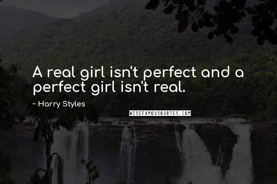 Harry Styles quotes: A real girl isn't perfect and a perfect girl isn't real.