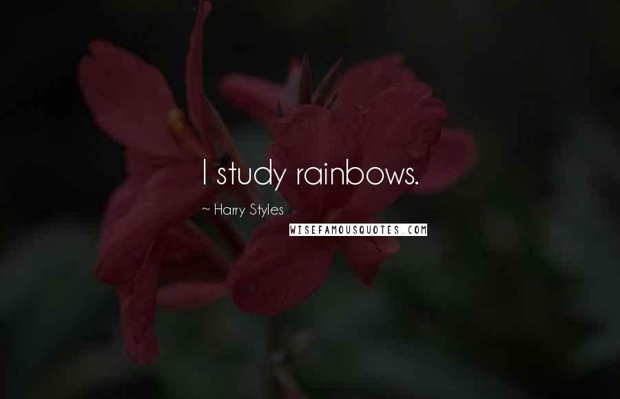 Harry Styles quotes: I study rainbows.