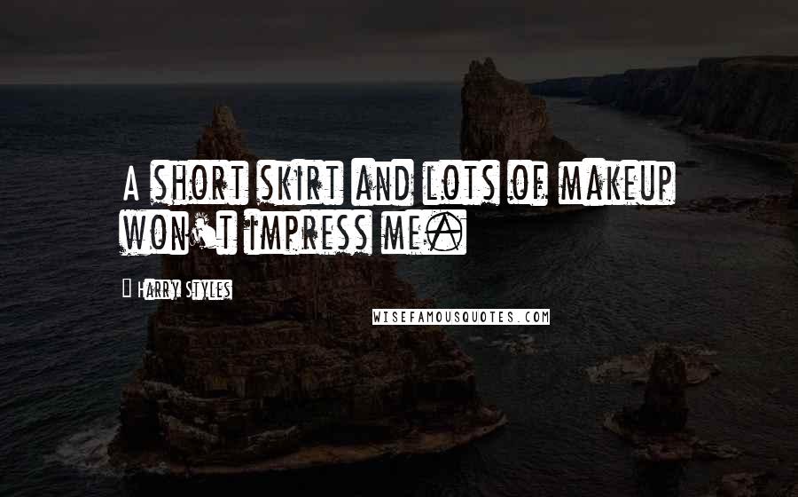 Harry Styles quotes: A short skirt and lots of makeup won't impress me.