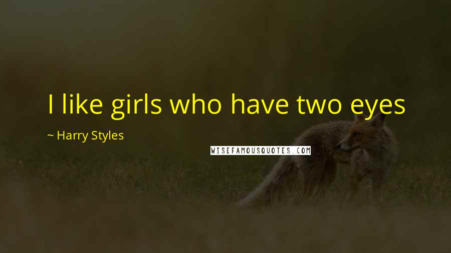 Harry Styles quotes: I like girls who have two eyes