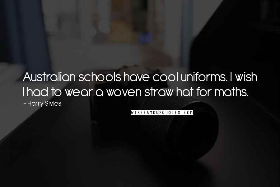 Harry Styles quotes: Australian schools have cool uniforms. I wish I had to wear a woven straw hat for maths.