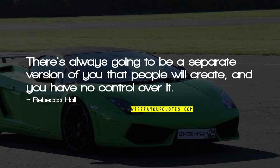 Harry Styles Songs Quotes By Rebecca Hall: There's always going to be a separate version