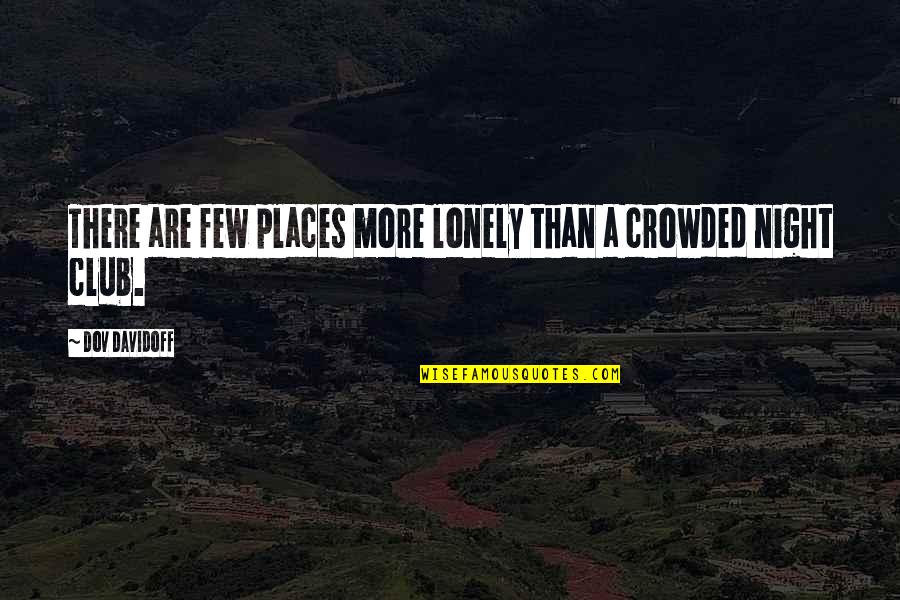Harry Tasker Quotes By Dov Davidoff: There are few places more lonely than a