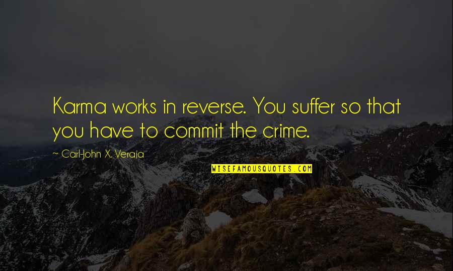 Harry Tipper Quotes By Carl-John X. Veraja: Karma works in reverse. You suffer so that Harry Tipper Quotes By Carl-John X. Veraja: Karma works in reverse. You suffer so that