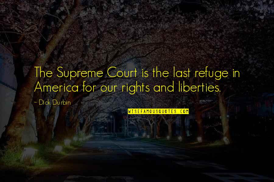 Harry Tipper Quotes By Dick Durbin: The Supreme Court is the last refuge in