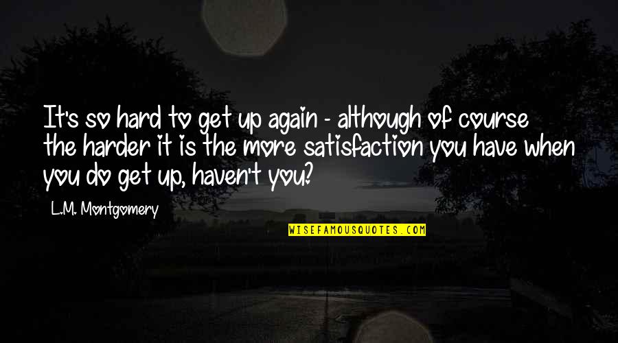 Harry Trumans Quotes By L.M. Montgomery: It's so hard to get up again -