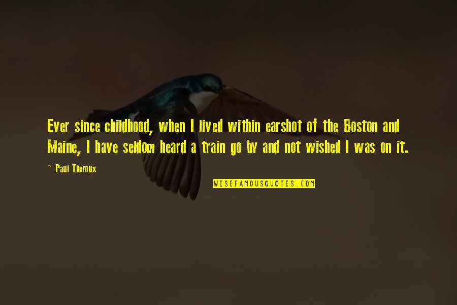 Harry Wendelstedt Quotes By Paul Theroux: Ever since childhood, when I lived within earshot