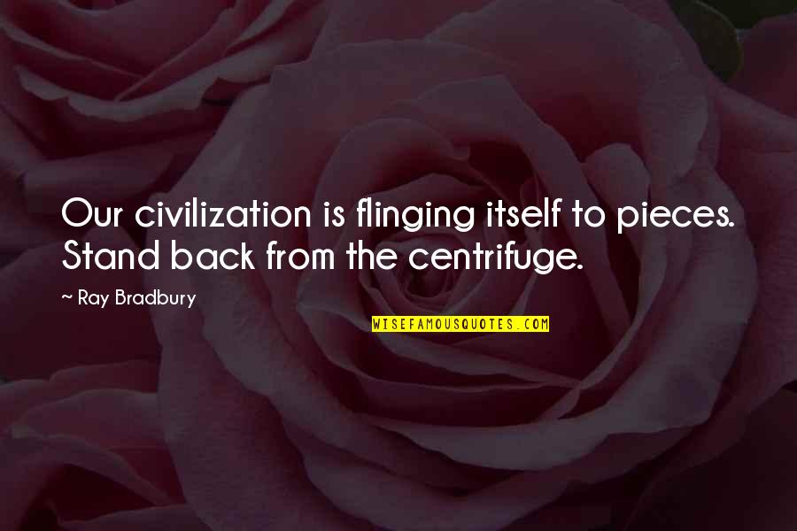 Harry Wendelstedt Quotes By Ray Bradbury: Our civilization is flinging itself to pieces. Stand