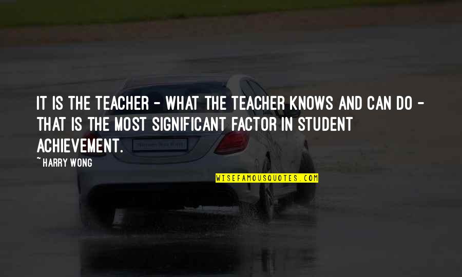 Harry Wong Quotes By Harry Wong: It is the teacher - what the teacher