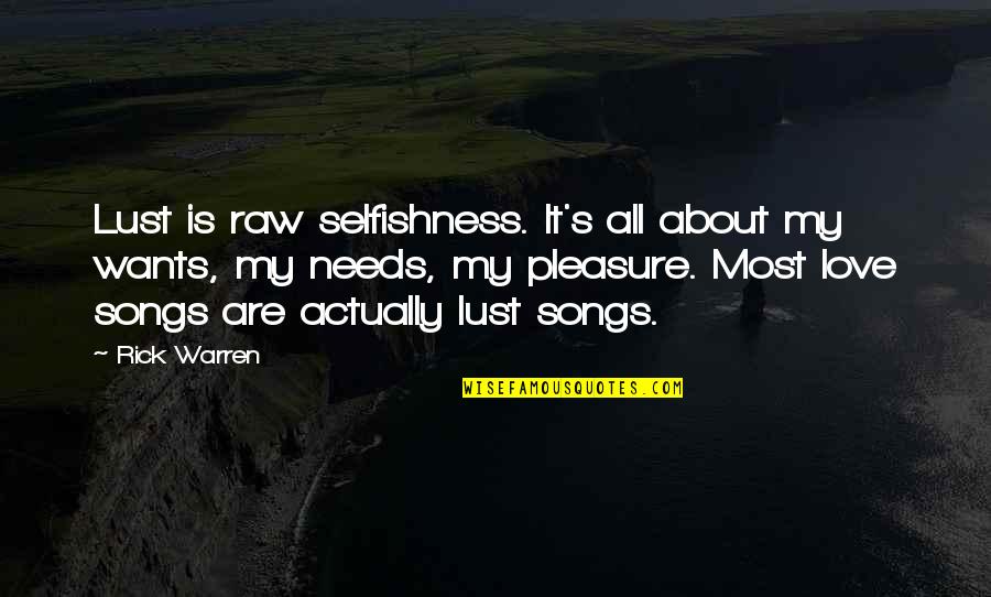 Harry Wong Quotes By Rick Warren: Lust is raw selfishness. It's all about my Harry Wong Quotes By Rick Warren: Lust is raw selfishness. It's all about my
