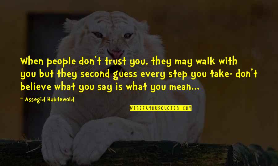 Harryette Ann Quotes By Assegid Habtewold: When people don't trust you, they may walk