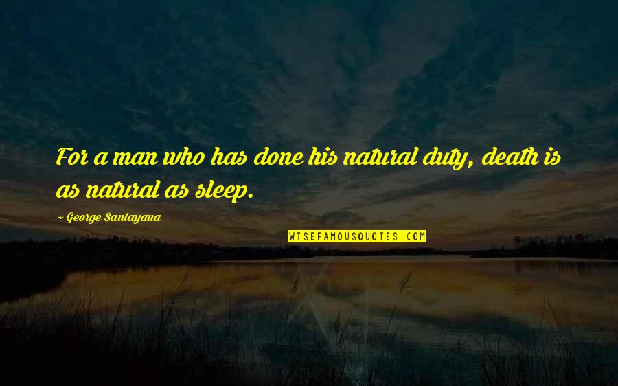 Harryette Ann Quotes By George Santayana: For a man who has done his natural