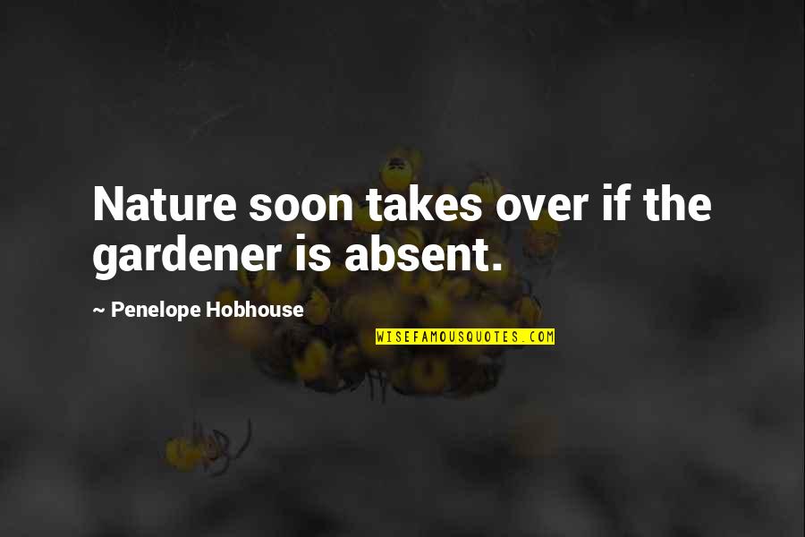 Harrypottery Quotes By Penelope Hobhouse: Nature soon takes over if the gardener is