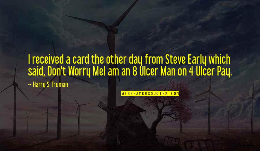 Harry's Quotes By Harry S. Truman: I received a card the other day from