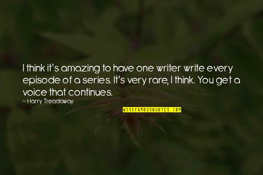 Harry's Quotes By Harry Treadaway: I think it's amazing to have one writer