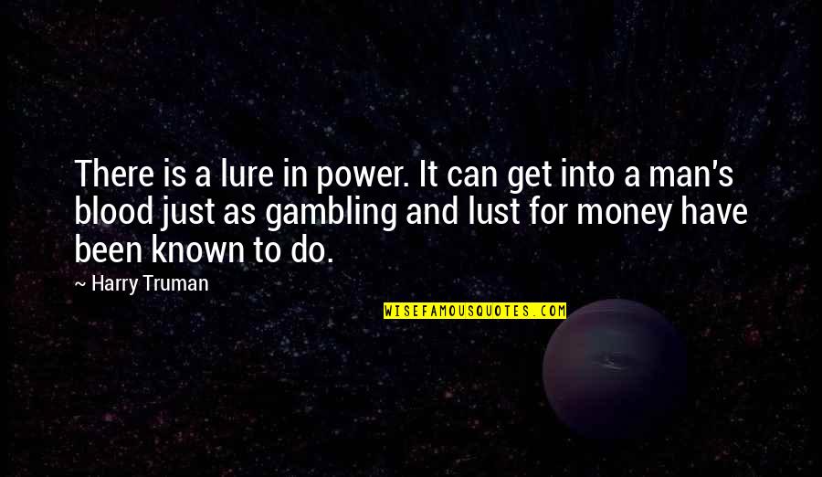 Harry's Quotes By Harry Truman: There is a lure in power. It can