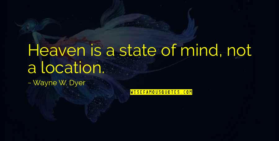 Harsens Island Quotes By Wayne W. Dyer: Heaven is a state of mind, not a