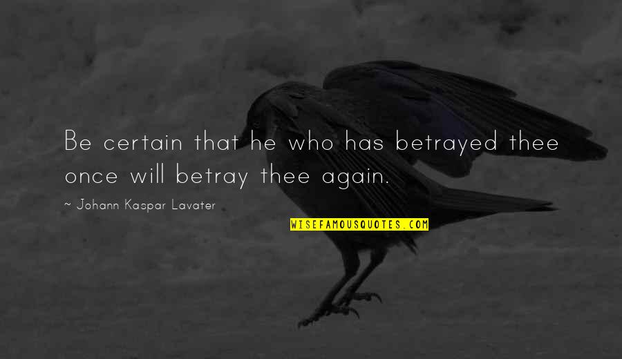 Harsh Breakup Quotes By Johann Kaspar Lavater: Be certain that he who has betrayed thee