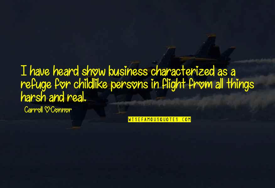 Harsh But Real Quotes By Carroll O'Connor: I have heard show business characterized as a