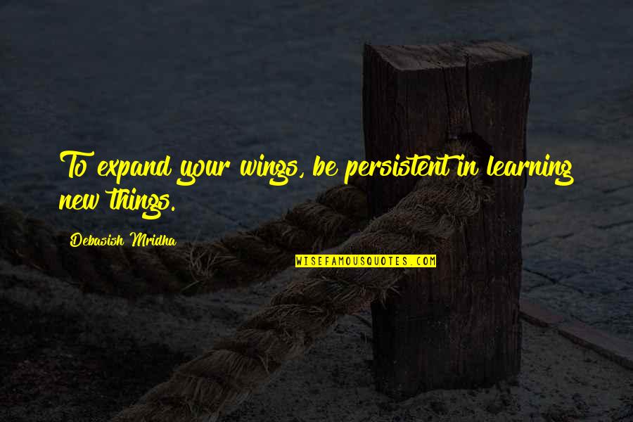 Harsh Climate Quotes By Debasish Mridha: To expand your wings, be persistent in learning