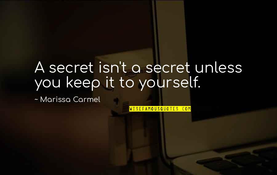 Harsh Judgement Quotes By Marissa Carmel: A secret isn't a secret unless you keep