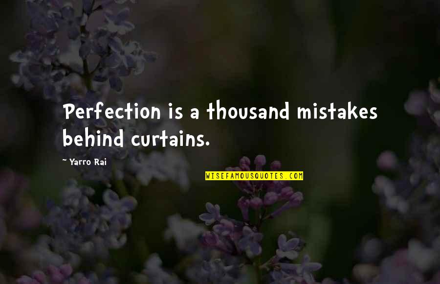 Harsh Life Quotes By Yarro Rai: Perfection is a thousand mistakes behind curtains.