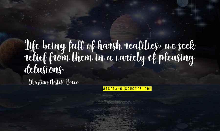 Harsh Realities Of Life Quotes By Christian Nestell Bovee: Life being full of harsh realities, we seek