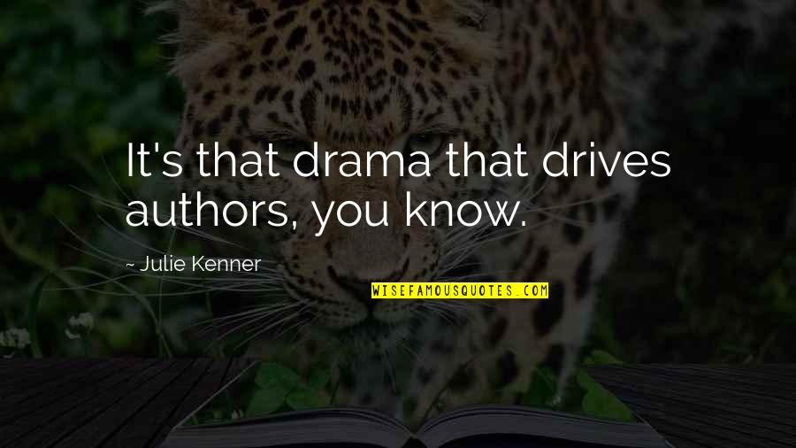 Harsh Realities Of Life Quotes By Julie Kenner: It's that drama that drives authors, you know.