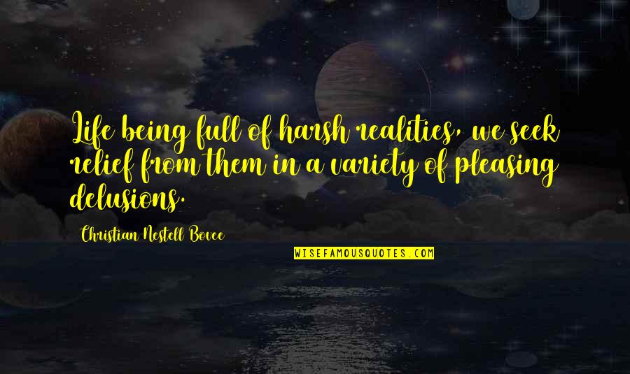 Harsh Reality Of Life Quotes By Christian Nestell Bovee: Life being full of harsh realities, we seek