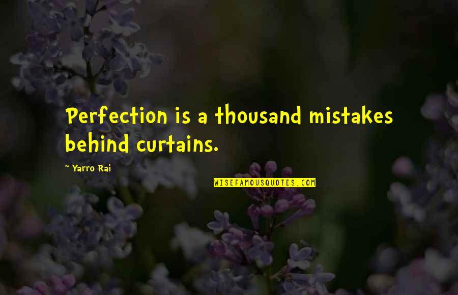 Harsh Reality Of Life Quotes By Yarro Rai: Perfection is a thousand mistakes behind curtains.
