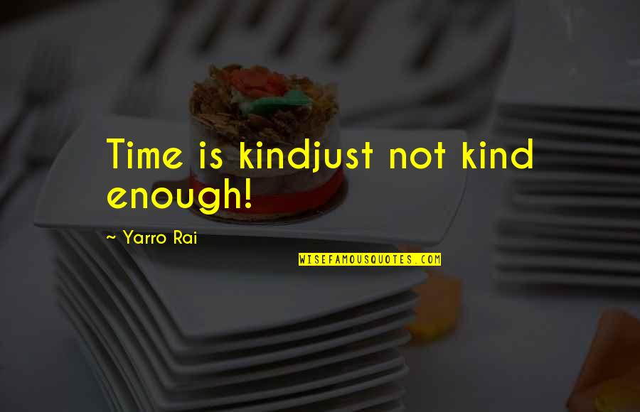 Harsh Reality Of Life Quotes By Yarro Rai: Time is kindjust not kind enough!