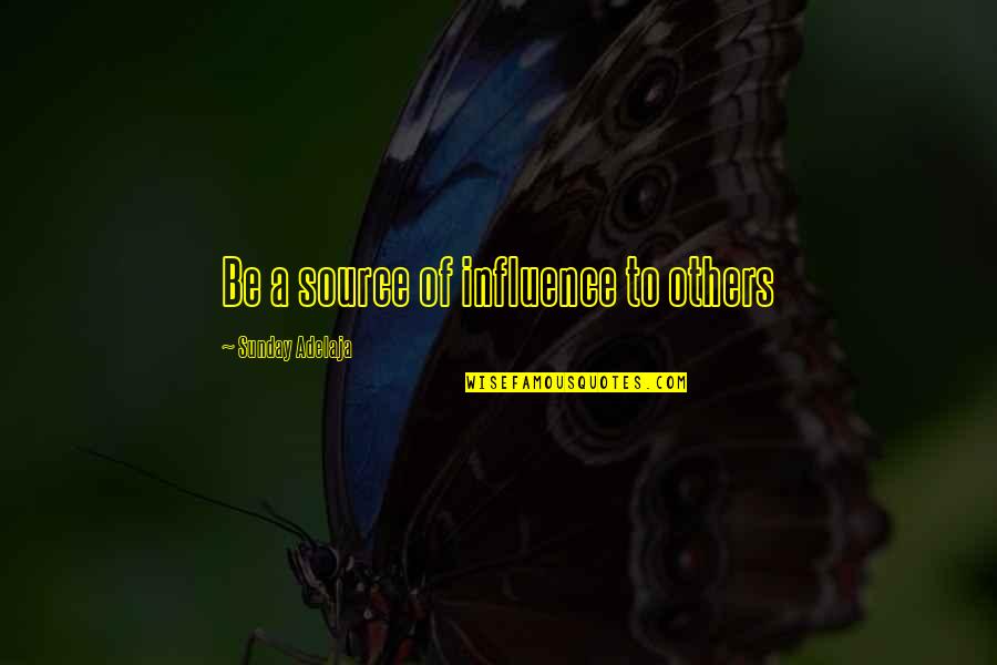 Harsh Words Spoken Quotes By Sunday Adelaja: Be a source of influence to others Harsh Words Spoken Quotes By Sunday Adelaja: Be a source of influence to others