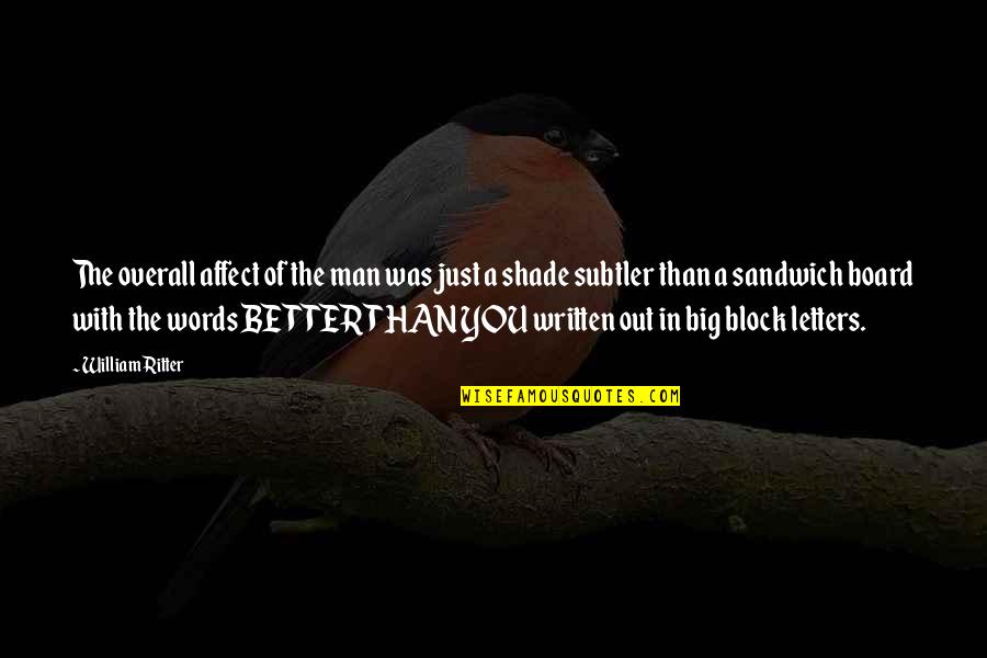 Harsh Words Spoken Quotes By William Ritter: The overall affect of the man was just Harsh Words Spoken Quotes By William Ritter: The overall affect of the man was just
