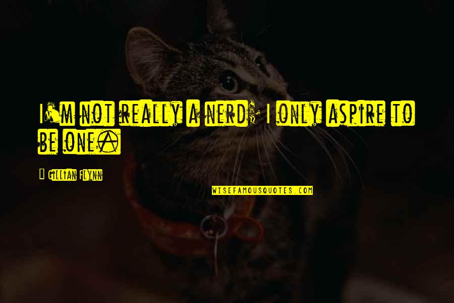 Harsh Words Tumblr Quotes By Gillian Flynn: I'm not really a nerd; I only aspire