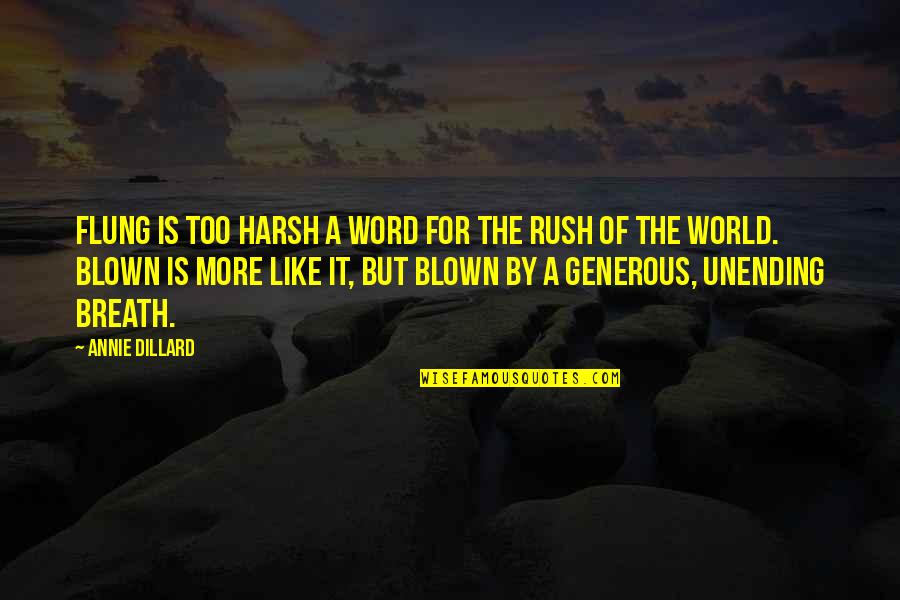 Harsh World Quotes By Annie Dillard: Flung is too harsh a word for the