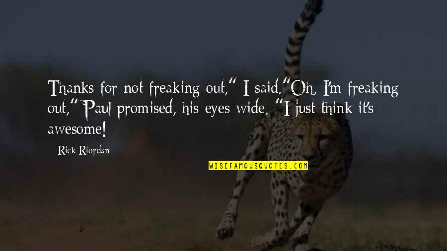Harsha Bhogle Inspirational Quotes By Rick Riordan: Thanks for not freaking out," I said."Oh, I'm