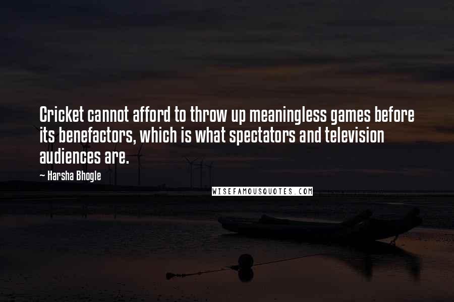 Harsha Bhogle quotes: Cricket cannot afford to throw up meaningless games before its benefactors, which is what spectators and television audiences are.