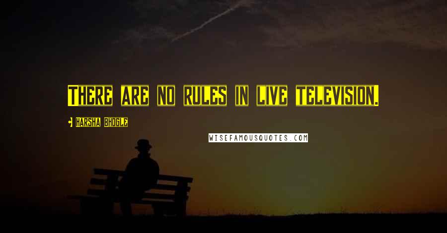 Harsha Bhogle quotes: There are no rules in live television.