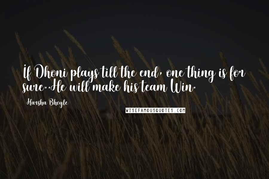 Harsha Bhogle quotes: If Dhoni plays till the end, one thing is for sure..He will make his team Win.