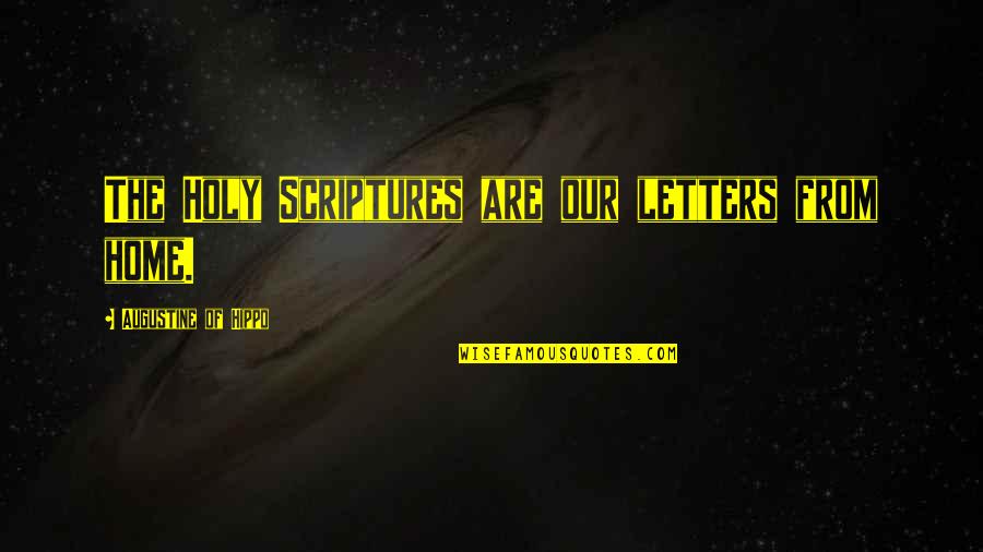 Harshana Dissanayake Quotes By Augustine Of Hippo: The Holy Scriptures are our letters from home.